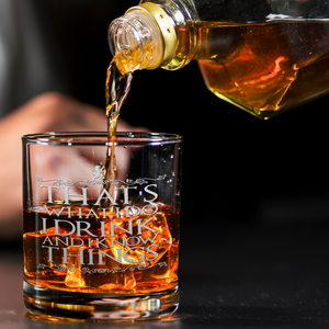 That's What I Do I Drink and Know Things on 10.25oz Whiskey Glass