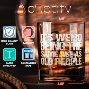 It's Weird Being the Same Age as Old People on 10.25oz Whiskey Glass