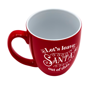 Lets Leave Santa Out of This 16oz Red Personalized Christmas Bistro Coffee Mug