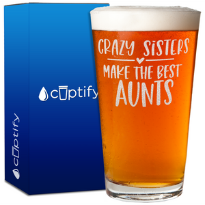 Crazy Sisters Make The Best Aunt Engraved on 16oz Beer Pint Glass