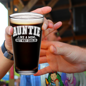 Auntie Like a Mom but Way Cooler 16oz Beer Pint Glass