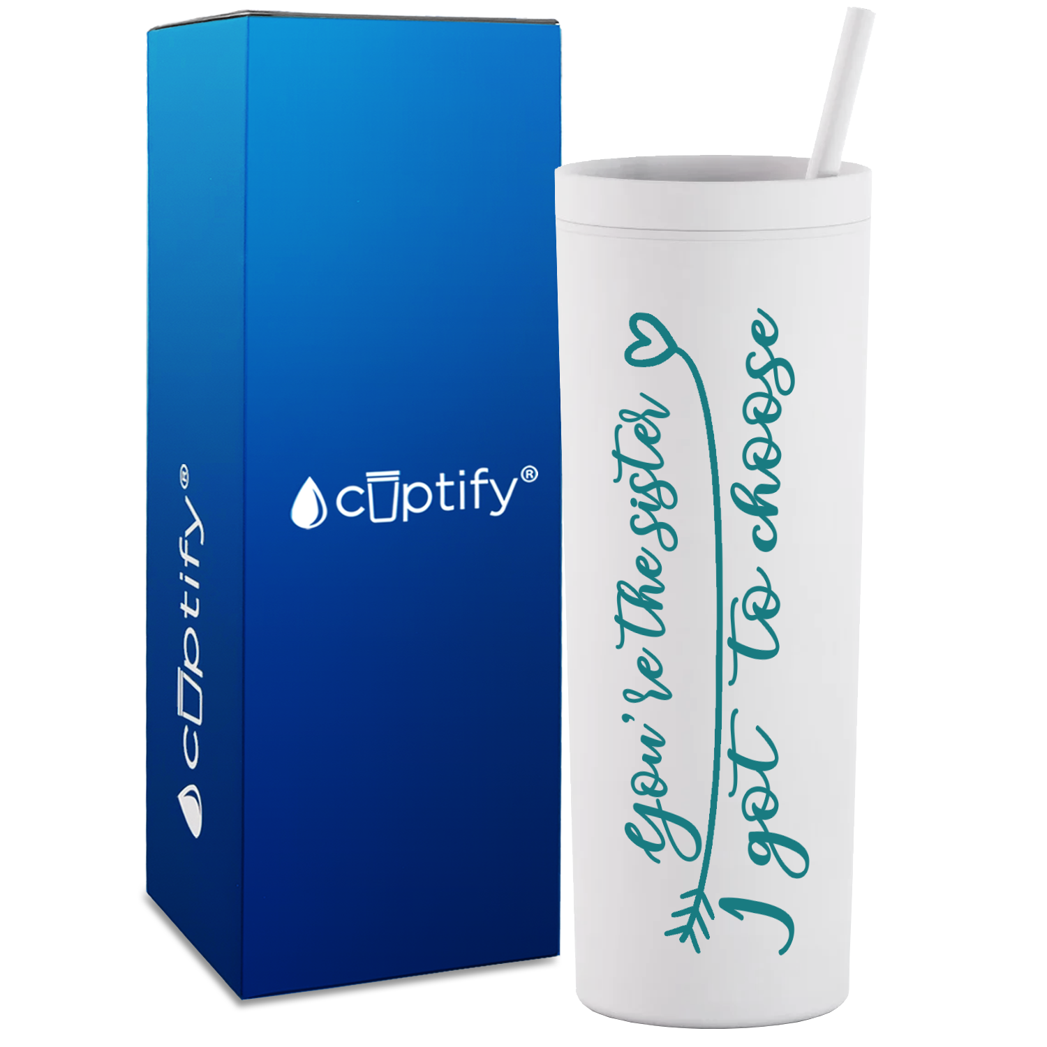 You're the Sister I Got to Choose on 18oz Acrylic Skinny Tumbler