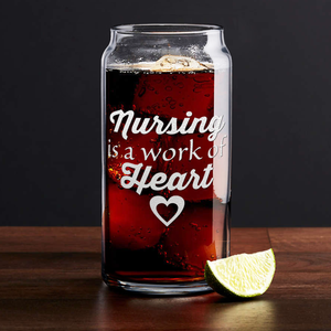 Nursing is a work of Heart on 20oz Beer Can Glass