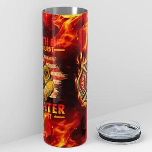 Playing with Fire will get you Burnt 20oz Skinny Tumbler