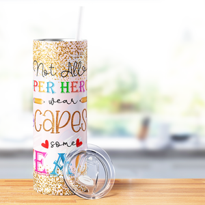 Not all Super Heroes Wear Capes 20oz Skinny Tumbler