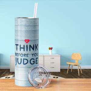 Think Before You Judge 20oz Skinny Tumbler