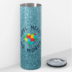 Love Needs No Words on Glitter 20oz Skinny Tumbler