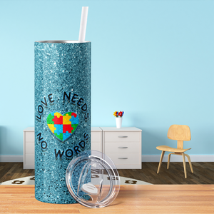 Love Needs No Words on Glitter 20oz Skinny Tumbler