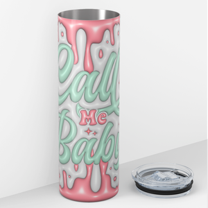 Call me Baby Valentines 20oz Skinny Tumbler