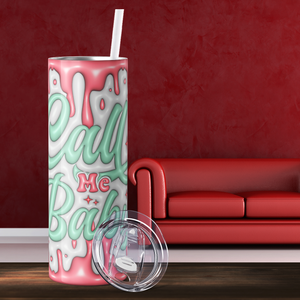 Call me Baby Valentines 20oz Skinny Tumbler