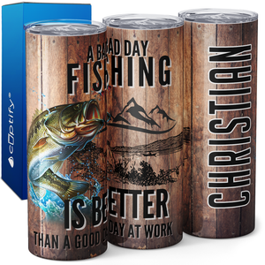 Personalized A Bad Day Fishing is Better Than a Good Day 20oz Skinny Tumbler