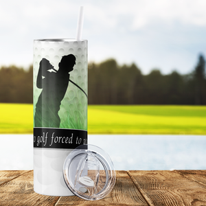 Born to Golf Forced to Work 20oz Skinny Tumbler