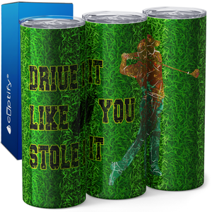 Drive it Like you Stole it 20oz Skinny Tumbler