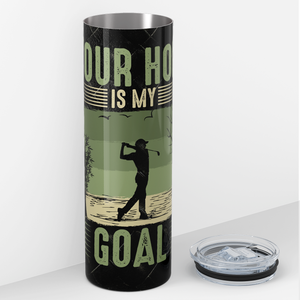 Your Hole is My Goal 20oz Skinny Tumbler
