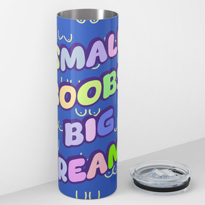 Small Boobs Big Dreams 20oz Skinny Tumbler