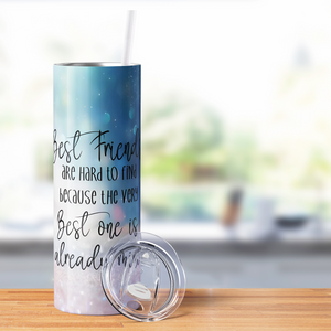 Best Friends are Hard To Find 20oz Skinny Tumbler