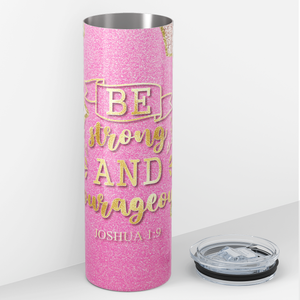 Be Strong and Courageous Joshua 1:9 20oz Skinny Tumbler