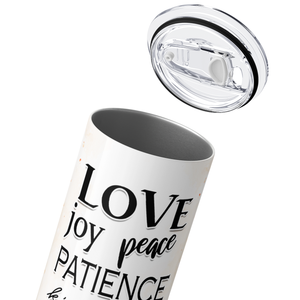 Love Joy Peach Patience Galatians 5 22-23 20oz Skinny Tumbler
