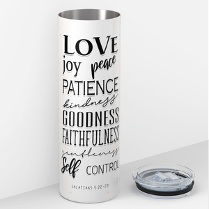 Love Joy Peach Patience Galatians 5 22-23 20oz Skinny Tumbler