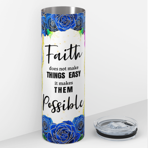 Faith Does Not Make Things Easy 20oz Skinny Tumbler