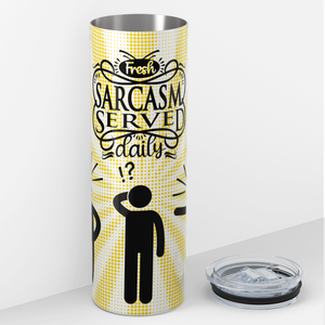 Fresh Sarcasm Served Daily 20oz Skinny Tumbler