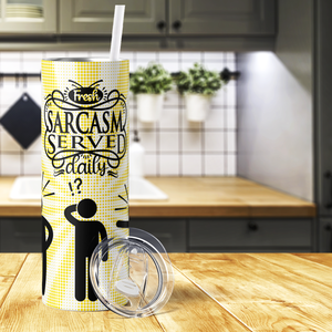 Fresh Sarcasm Served Daily 20oz Skinny Tumbler