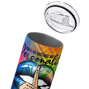 Make No Mistake My Personality is Who I Am 20oz Skinny Tumbler