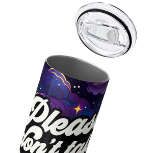 Please Don't Talk To Me 20oz Skinny Tumbler