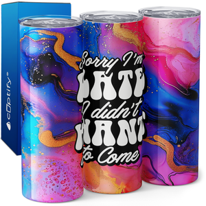 Sorry I'm Late I Didn't Want To Come 20oz Skinny Tumbler