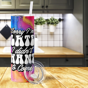 Sorry I'm Late I Didn't Want To Come 20oz Skinny Tumbler