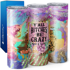 Yall Bitches be Crazy 20oz Skinny Tumbler