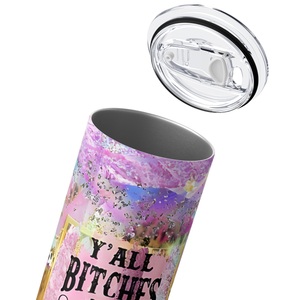 Yall Bitches be Crazy 20oz Skinny Tumbler