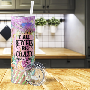 Yall Bitches be Crazy 20oz Skinny Tumbler