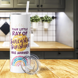 Your Little Ray of Sarcastic Sunshine Has Arrived 20oz Skinny Tumbler