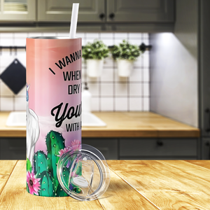 I Wanna Be There When Karma Dry Fucks Your Ass 20oz Skinny Tumbler