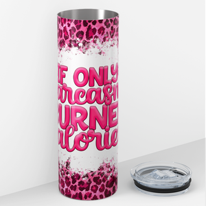 If Only Sarcasm Burned Calories 20oz Skinny Tumbler