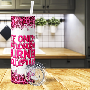 If Only Sarcasm Burned Calories 20oz Skinny Tumbler