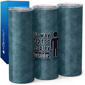 It's Way too Peopley Outside 20oz Skinny Tumbler