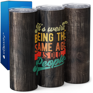 It's Weird Being The Same Age As Old People 20oz Skinny Tumbler
