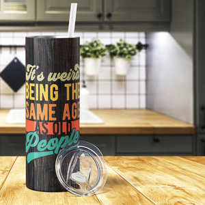 It's Weird Being The Same Age As Old People 20oz Skinny Tumbler