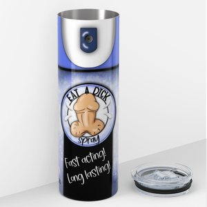 Eat a Dick Spray 20oz Skinny Tumbler