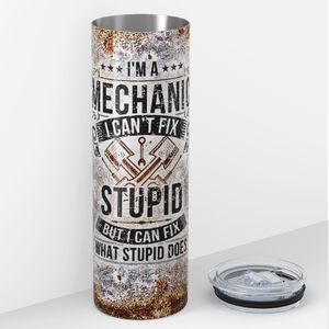 I'm a Mechanic I Can't Fix Stupid 20oz Skinny Tumbler