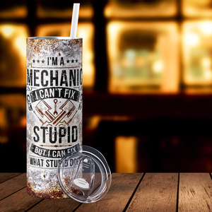 I'm a Mechanic I Can't Fix Stupid 20oz Skinny Tumbler