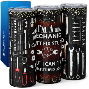 Mechanic I Can Fix What Stupid Does 20oz Skinny Tumbler