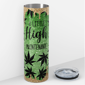 A Little High Maintenance Funny Weeds 20oz Skinny Tumbler
