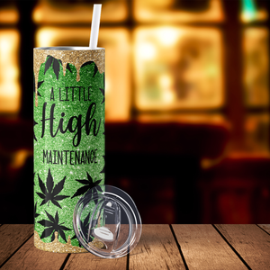 A Little High Maintenance Funny Weeds 20oz Skinny Tumbler