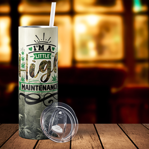 I'm a Little HIgh Maintenance Funny Weed 20oz Skinny Tumbler