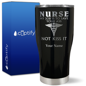 Personalized Nurse My Job is to Save Your Ass Not Kiss It on 27oz Curve Tumbler