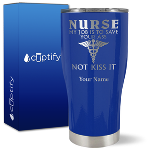 Personalized Nurse My Job is to Save Your Ass Not Kiss It on 27oz Curve Tumbler