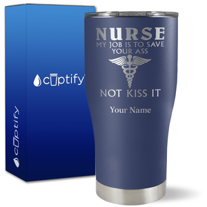 Personalized Nurse My Job is to Save Your Ass Not Kiss It on 27oz Curve Tumbler